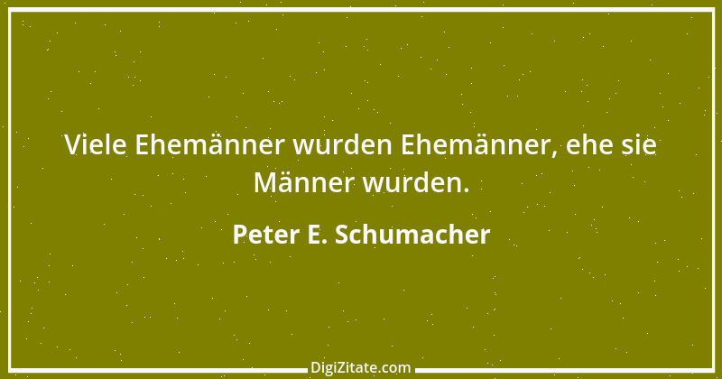 Zitat von Peter E. Schumacher 783