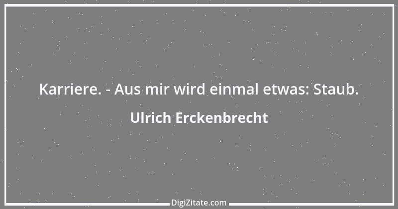 Zitat von Ulrich Erckenbrecht 481