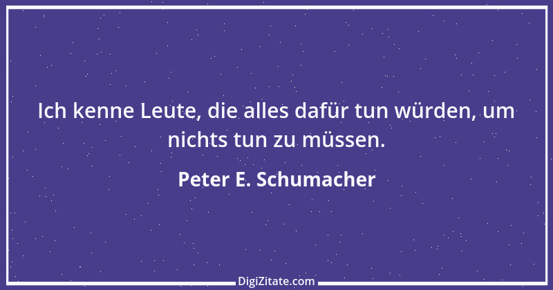 Zitat von Peter E. Schumacher 784