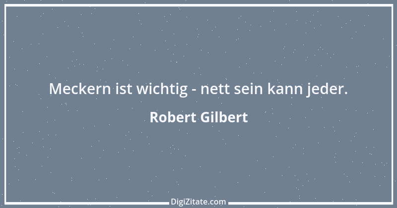 Zitat von Robert Gilbert 4