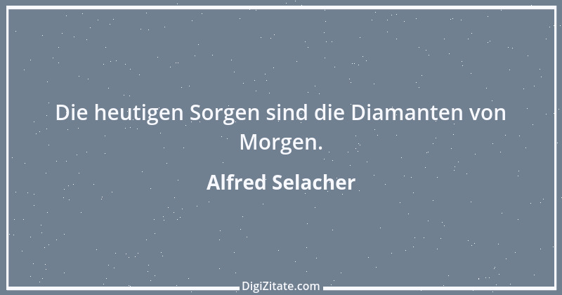 Zitat von Alfred Selacher 304