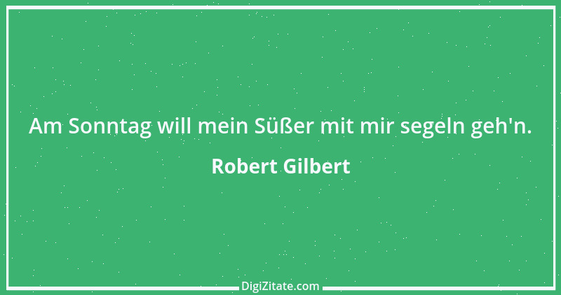 Zitat von Robert Gilbert 5