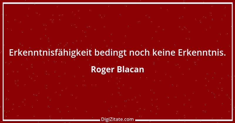 Zitat von Roger Blacan 16