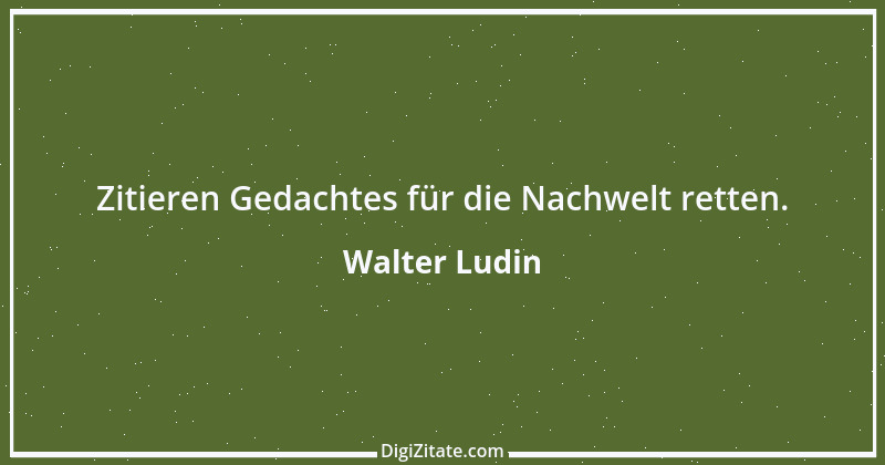 Zitat von Walter Ludin 1483