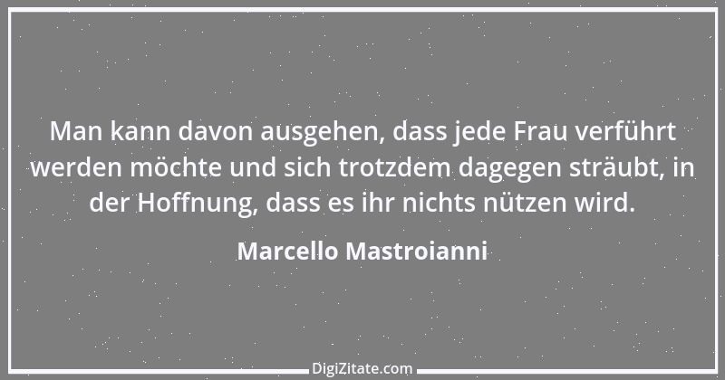 Zitat von Marcello Mastroianni 7