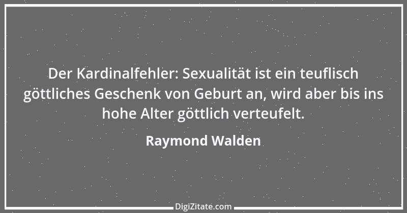 Zitat von Raymond Walden 455