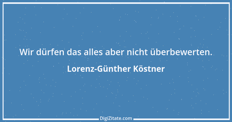 Zitat von Lorenz-Günther Köstner 6