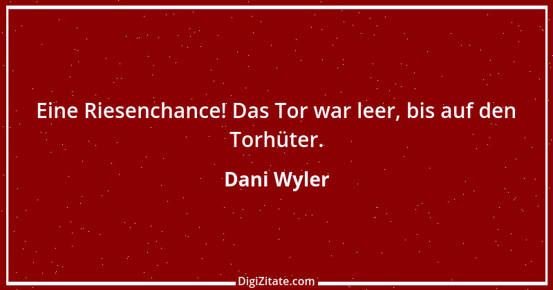 Zitat von Dani Wyler 1