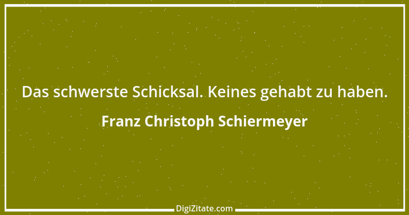 Zitat von Franz Christoph Schiermeyer 5