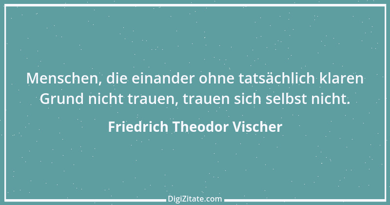 Zitat von Friedrich Theodor Vischer 115