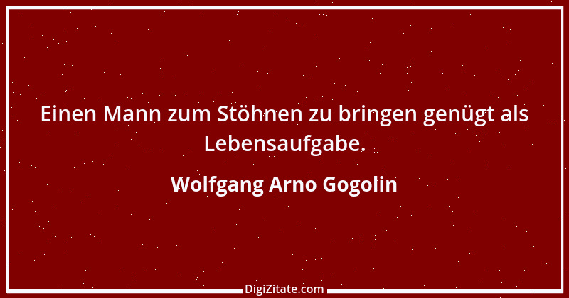 Zitat von Wolfgang Arno Gogolin 33