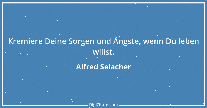 Zitat von Alfred Selacher 309