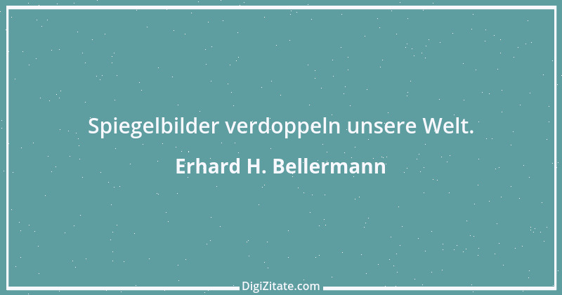 Zitat von Erhard H. Bellermann 499