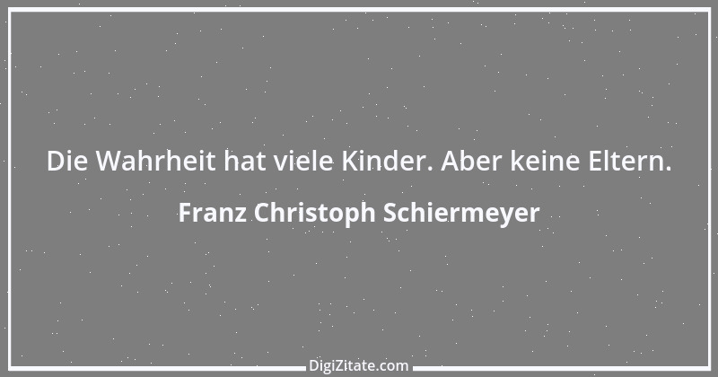 Zitat von Franz Christoph Schiermeyer 6