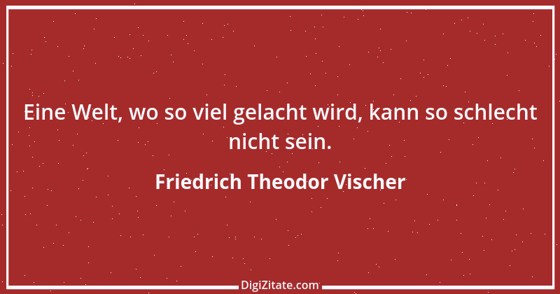 Zitat von Friedrich Theodor Vischer 116