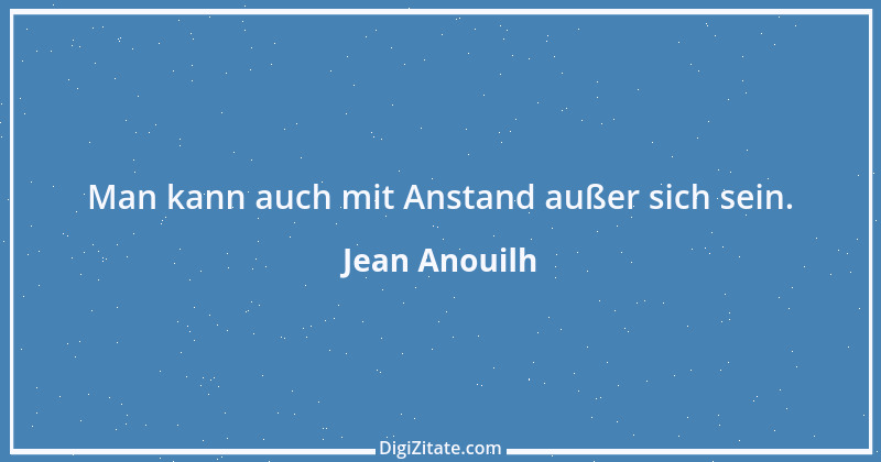 Zitat von Jean Anouilh 1