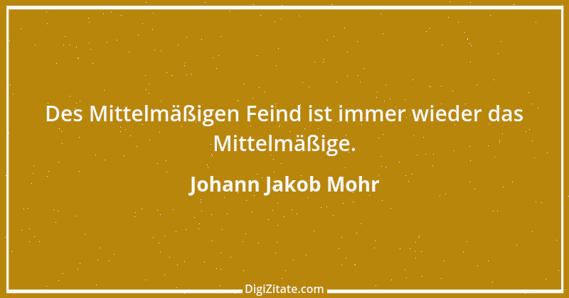 Zitat von Johann Jakob Mohr 19