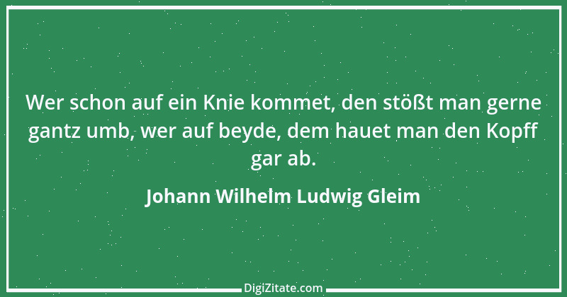 Zitat von Johann Wilhelm Ludwig Gleim 56