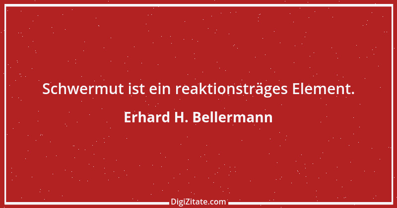 Zitat von Erhard H. Bellermann 266