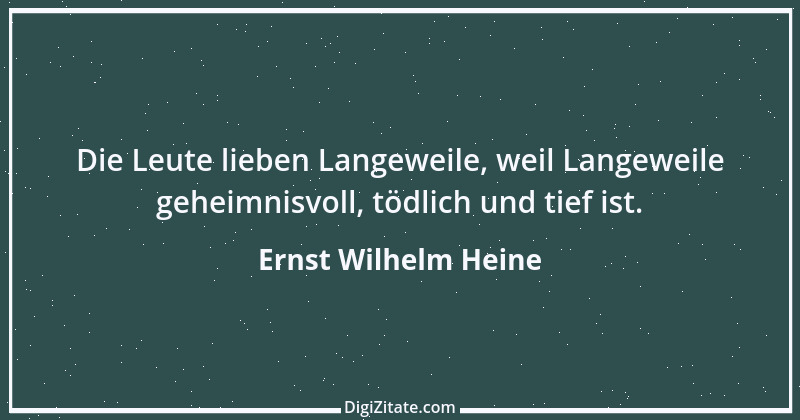 Zitat von Ernst Wilhelm Heine 24