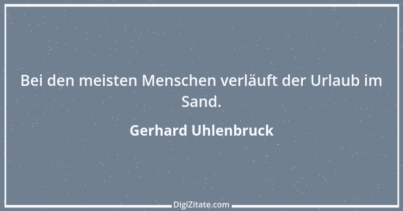 Zitat von Gerhard Uhlenbruck 572