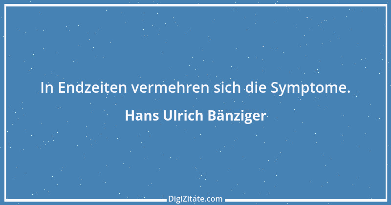 Zitat von Hans Ulrich Bänziger 62