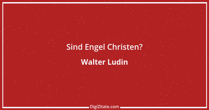 Zitat von Walter Ludin 1254