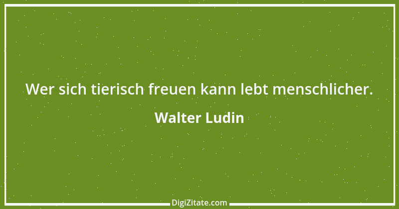 Zitat von Walter Ludin 254