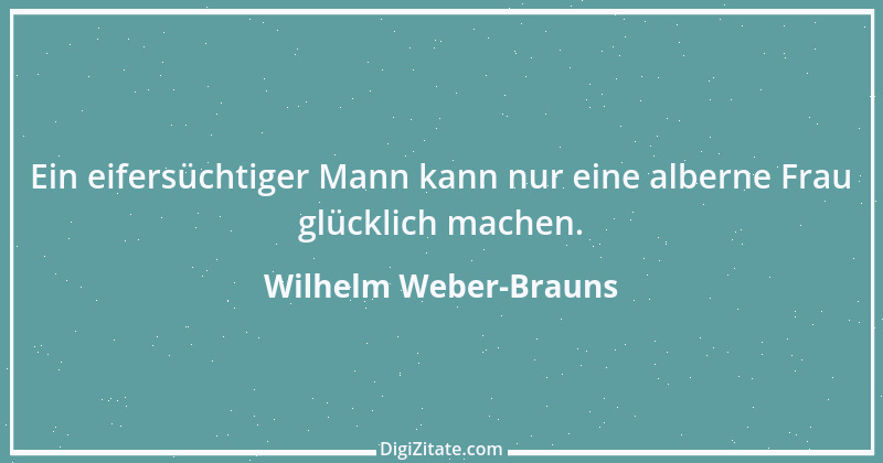 Zitat von Wilhelm Weber-Brauns 65