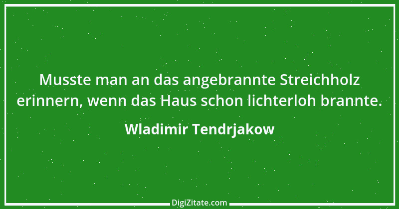 Zitat von Wladimir Tendrjakow 10