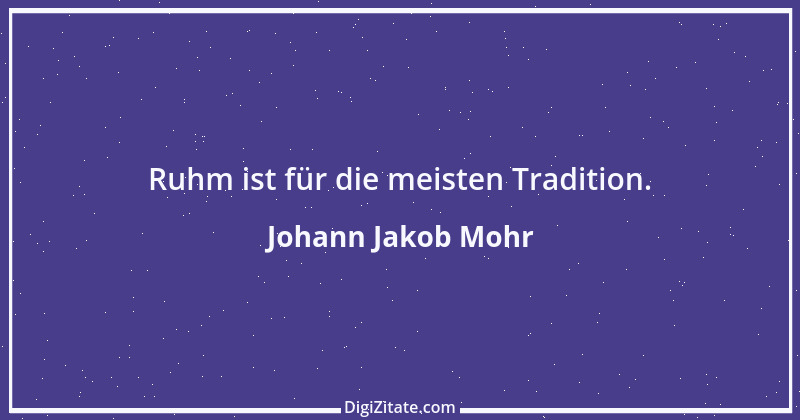 Zitat von Johann Jakob Mohr 20