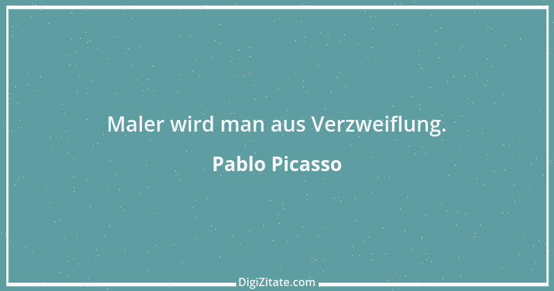 Zitat von Pablo Picasso 44