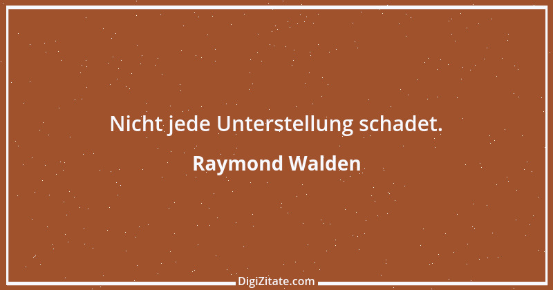 Zitat von Raymond Walden 459