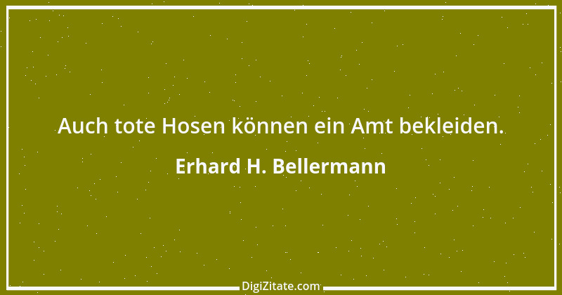 Zitat von Erhard H. Bellermann 501