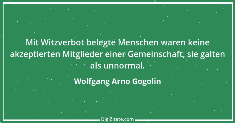 Zitat von Wolfgang Arno Gogolin 36