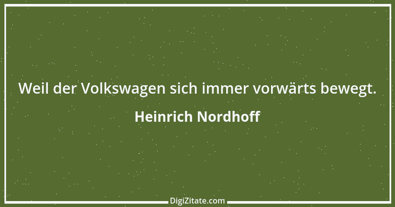 Zitat von Heinrich Nordhoff 6