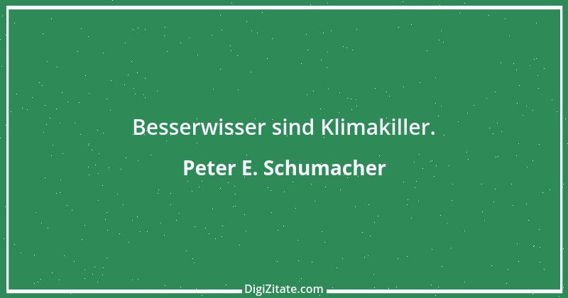 Zitat von Peter E. Schumacher 793