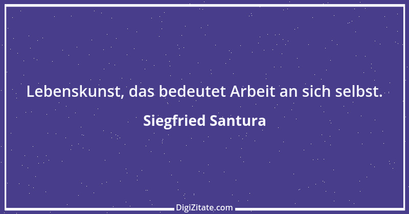 Zitat von Siegfried Santura 7