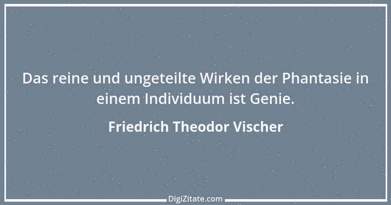 Zitat von Friedrich Theodor Vischer 120