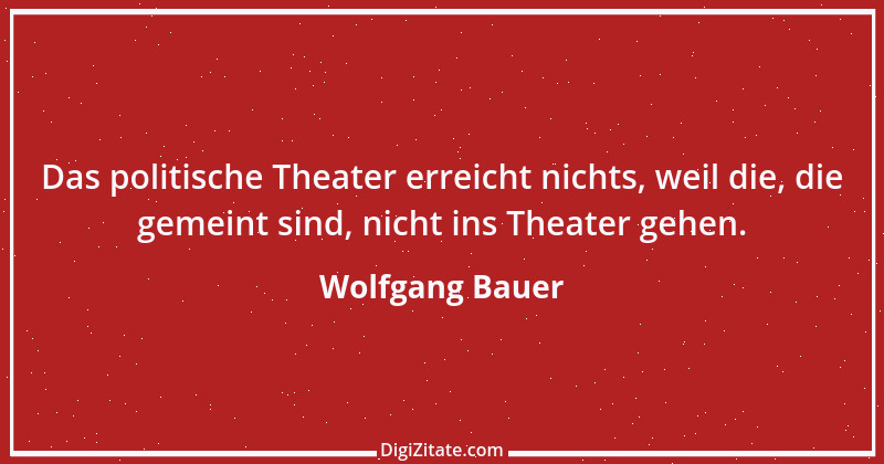 Zitat von Wolfgang Bauer 1