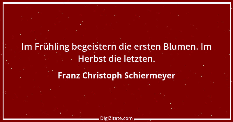 Zitat von Franz Christoph Schiermeyer 11