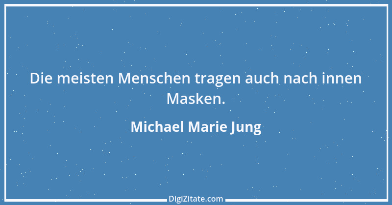 Zitat von Michael Marie Jung 557