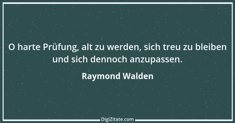 Zitat von Raymond Walden 463