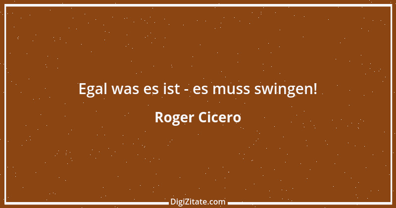 Zitat von Roger Cicero 3