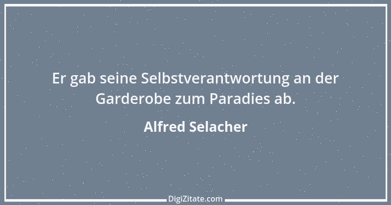 Zitat von Alfred Selacher 315