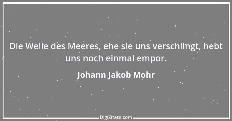 Zitat von Johann Jakob Mohr 25