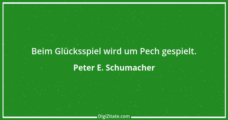 Zitat von Peter E. Schumacher 796