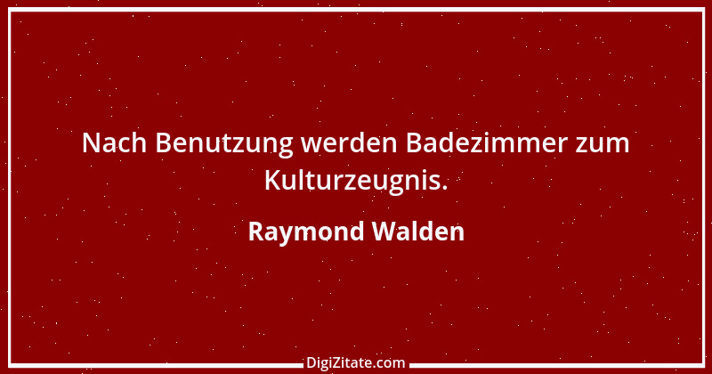 Zitat von Raymond Walden 464