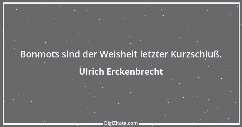 Zitat von Ulrich Erckenbrecht 494