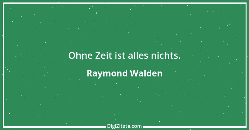 Zitat von Raymond Walden 465